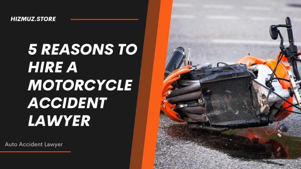 5 Best Reasons To Hire A Motorcycle Accident Lawyer