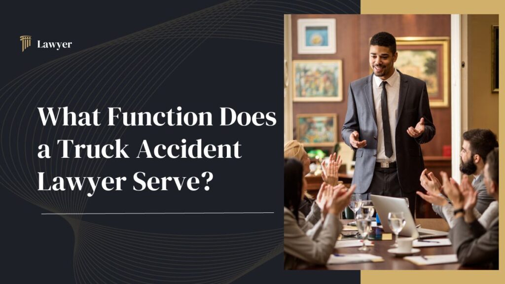 What Function Does a 1 Best Truck Accident Lawyer Serve?