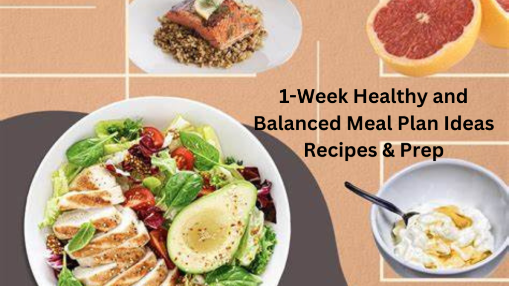 1-Week Healthy and Balanced Meal Plan Ideas Recipes & Prep