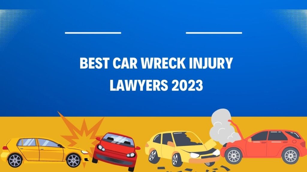 Best Car Wreck Injury Lawyers 2023