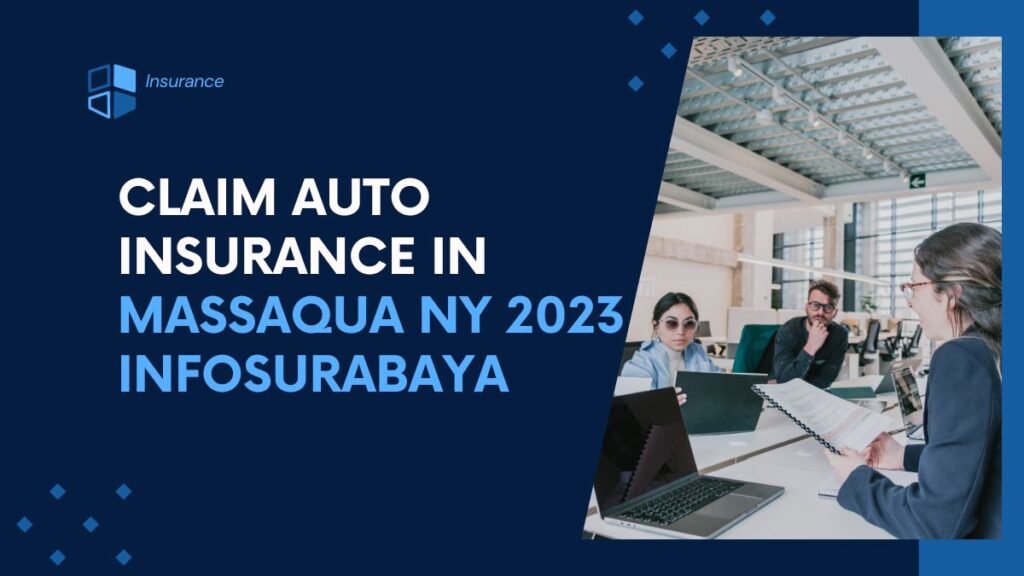 Claim Auto Insurance in Massaqua ny 2023 Infosurabaya