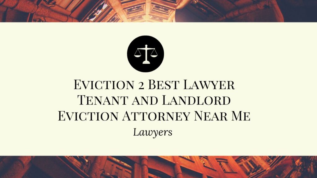 Eviction 2 Best Lawyer Tenant and Landlord Eviction Attorney Near Me