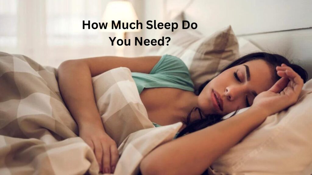 How Much Sleep Do You Need 2023?