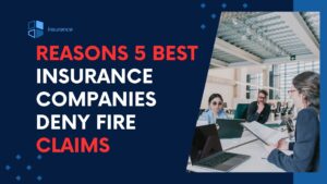 Read more about the article Reasons 5 Best insurance companies deny fire claims,