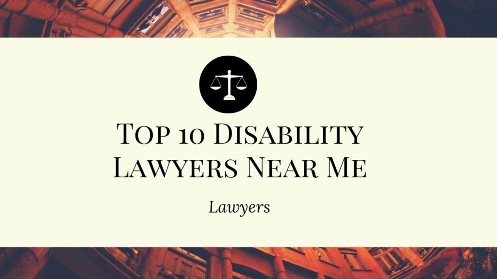 Top 10 Disability Lawyers Near Me