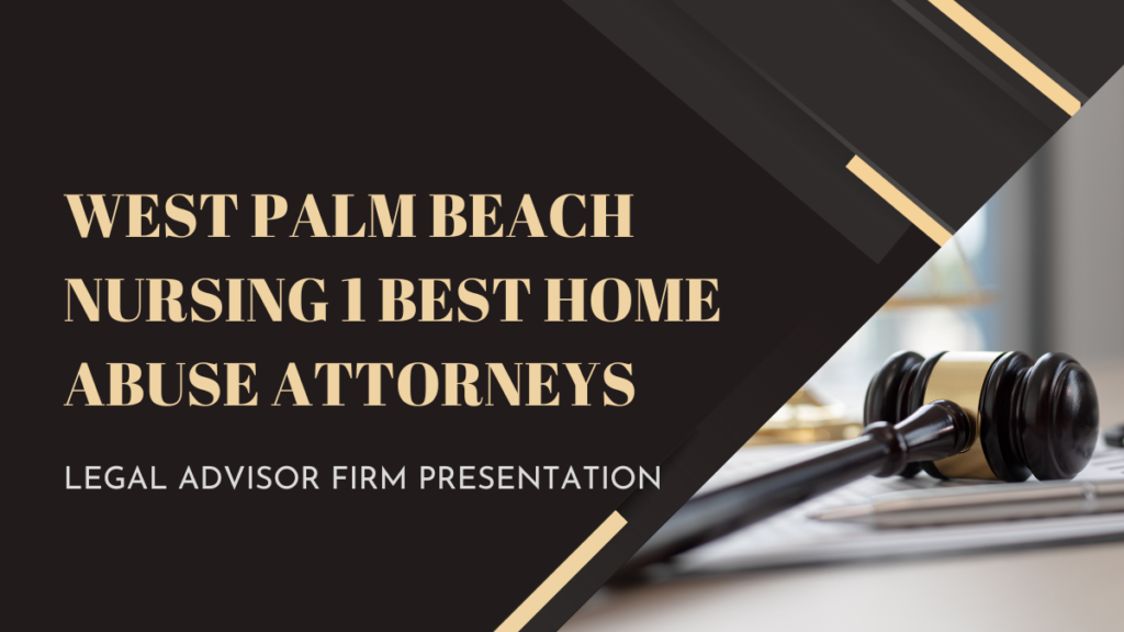 West Palm Beach Nursing 1 Best Home Abuse Attorneys