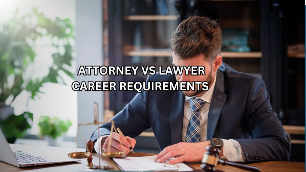 Attorney vs Lawyer Career Requirements