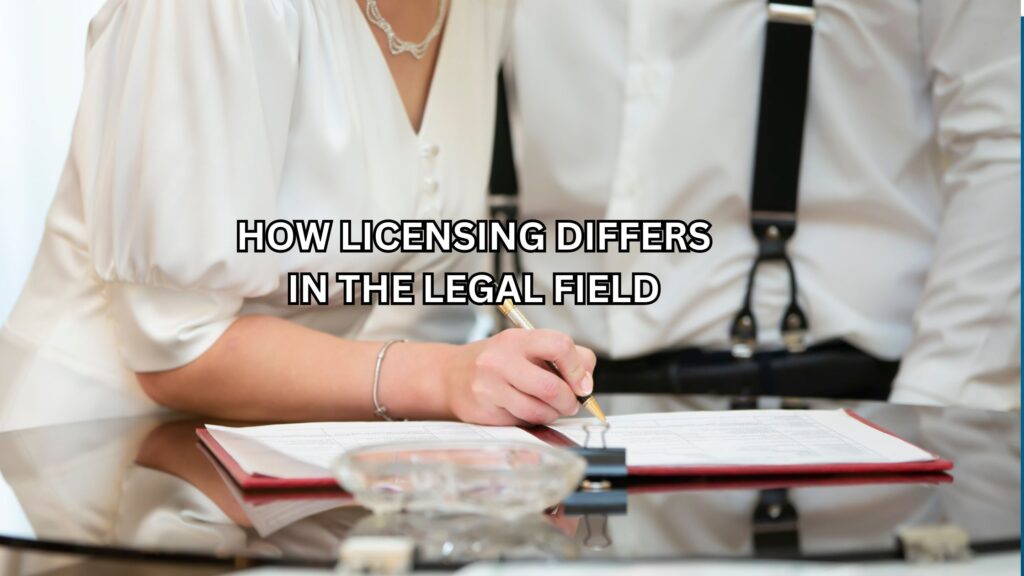 How Licensing Differs in the Legal Field