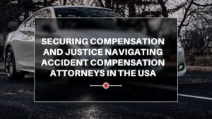 Read more about the article Securing Compensation and Justice: Navigating Accident Compensation Attorneys in the USA