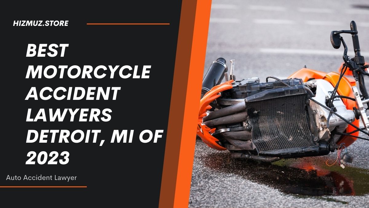You are currently viewing 5 Best Motorcycle Accident Lawyers Detroit, MI Of 2023