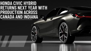 Read more about the article Honda Civic Hybrid Returns Next Year with production across Canada and Indiana