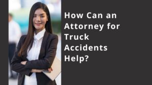 Read more about the article How 10 Best Attorney for Truck Accidents can Help?