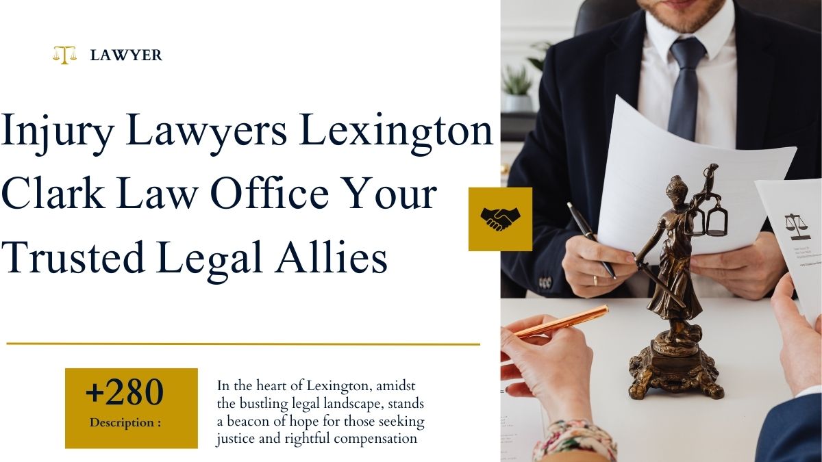 You are currently viewing Injury Lawyers Lexington Clark Law Office Your Trusted Legal Allies