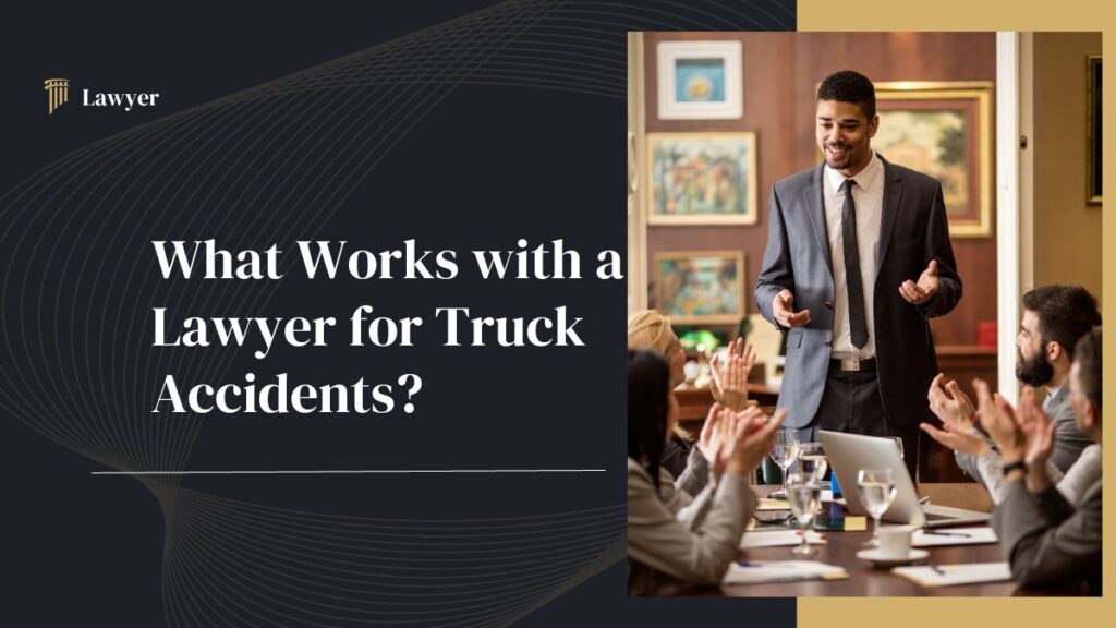 What Works with a 4 Best Lawyer for Truck Accidents?