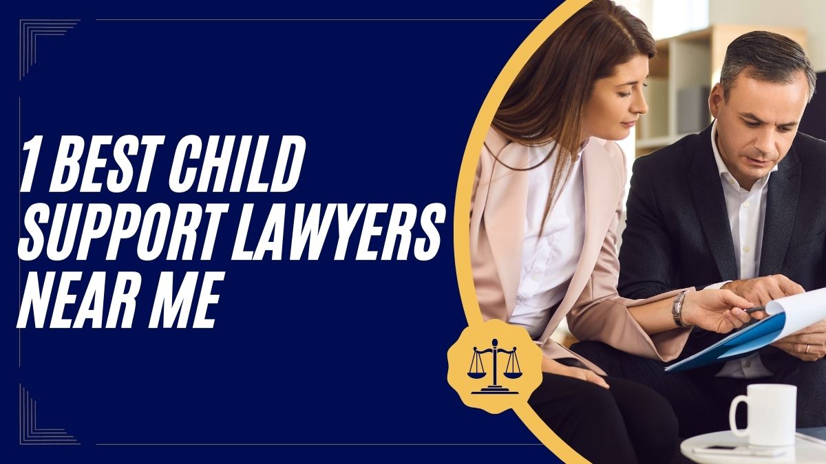 You are currently viewing 1 Best Child Support Lawyers Near Me