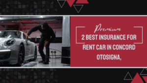Read more about the article 2 Best Insurance for Rent Car in Concord Otosigna,