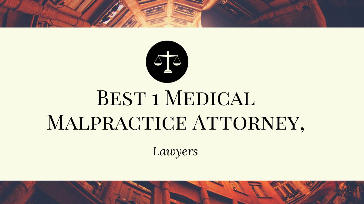 You are currently viewing Best 1 Medical Malpractice Attorney,