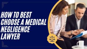Read more about the article How To 2 Best Choose A Medical Negligence Lawyer