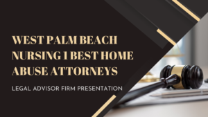 Read more about the article West Palm Beach Nursing 1 Best Home Abuse Attorneys