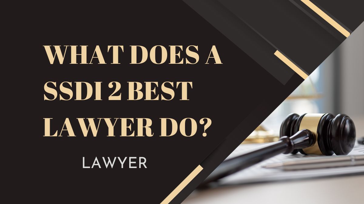 You are currently viewing What Does a SSDI 2 best Lawyer Do?